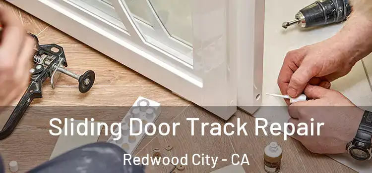 Sliding Door Track Repair Redwood City - CA