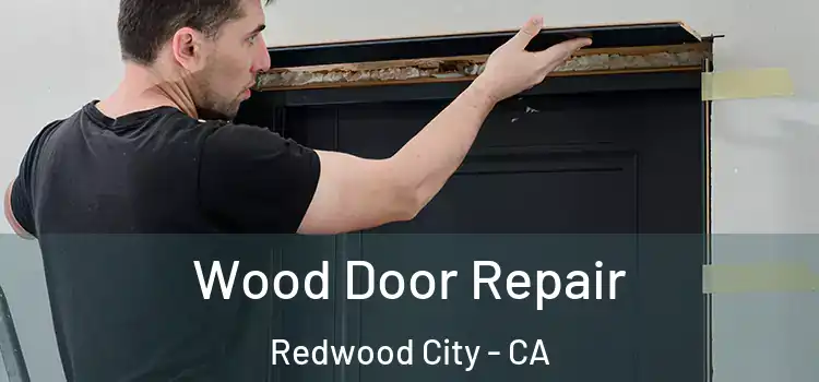 Wood Door Repair Redwood City - CA